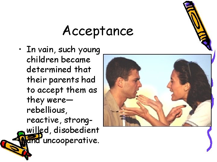Acceptance • In vain, such young children became determined that their parents had to