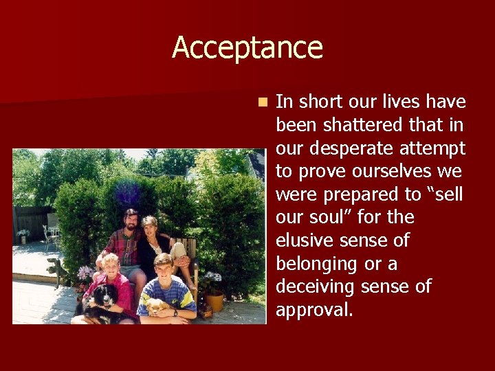 Acceptance n In short our lives have been shattered that in our desperate attempt