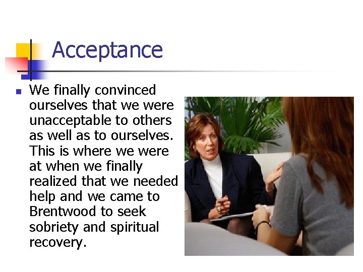 Acceptance n We finally convinced ourselves that we were unacceptable to others as well