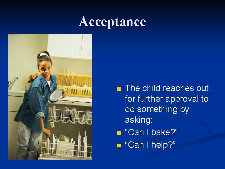 Acceptance n n n The child reaches out for further approval to do something