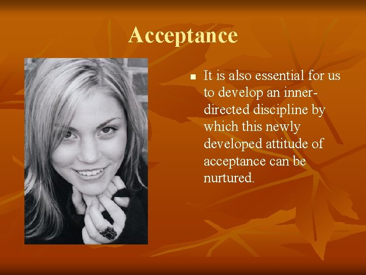 Acceptance n It is also essential for us to develop an innerdirected discipline by