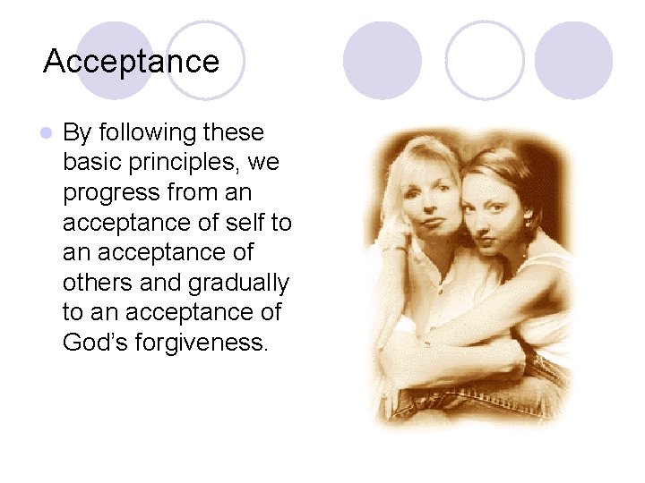 Acceptance l By following these basic principles, we progress from an acceptance of self