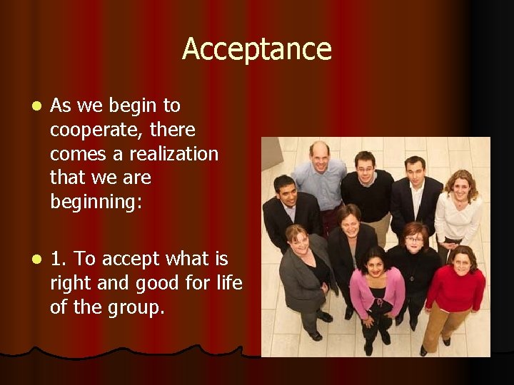 Acceptance l As we begin to cooperate, there comes a realization that we are