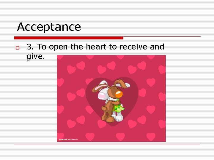 Acceptance o 3. To open the heart to receive and give. 