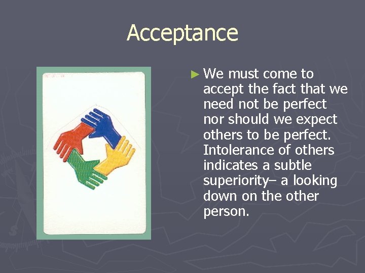 Acceptance ► We must come to accept the fact that we need not be