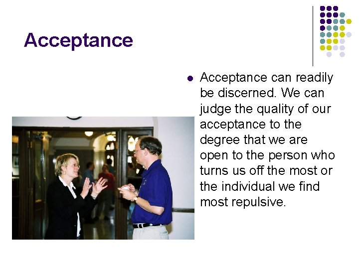 Acceptance l Acceptance can readily be discerned. We can judge the quality of our