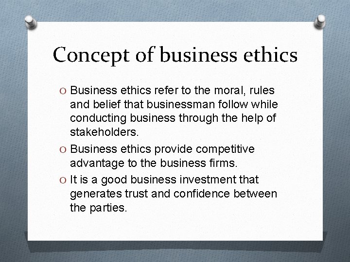 Concept of business ethics O Business ethics refer to the moral, rules and belief