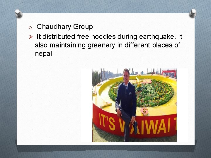 o Chaudhary Group Ø It distributed free noodles during earthquake. It also maintaining greenery