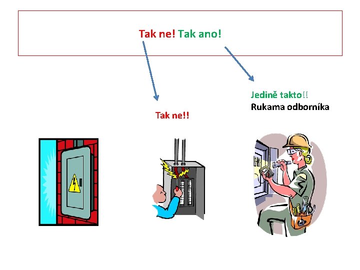 Tak ne! Tak ano! Tak ne!! Jedině takto!! Rukama odborníka 