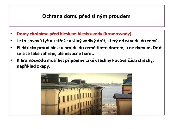 Ochrana domů před silným proudem • Domy chráníme před bleskem bleskosvody (hromosvody). • Je