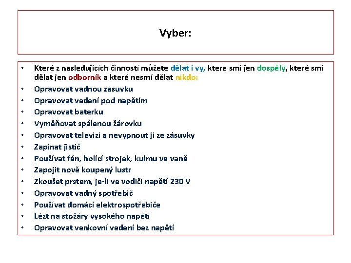 Vyber: • • • • Které z následujících činností můžete dělat i vy, které