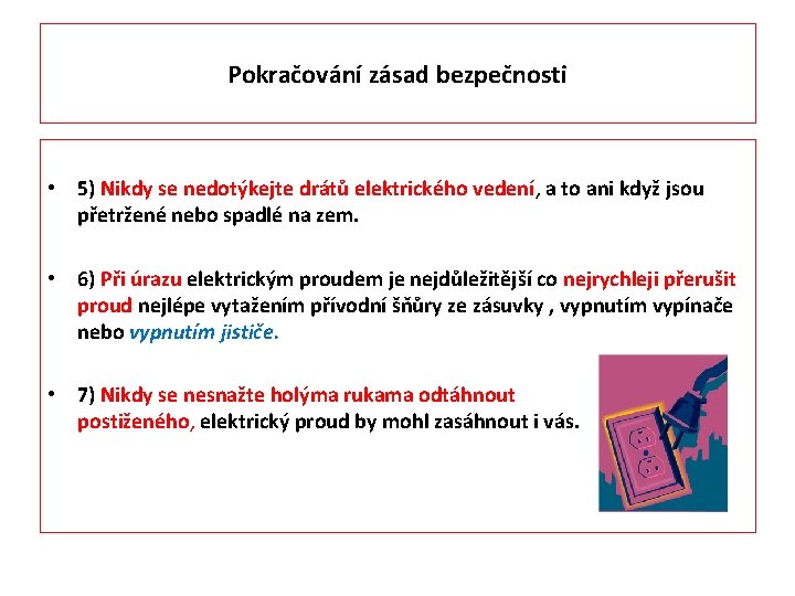 Pokračování zásad bezpečnosti • 5) Nikdy se nedotýkejte drátů elektrického vedení, a to ani