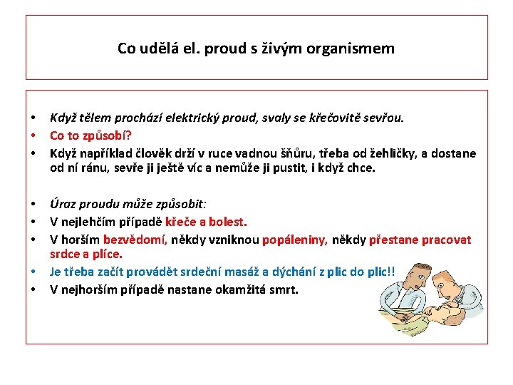 Co udělá el. proud s živým organismem • • • Když tělem prochází elektrický