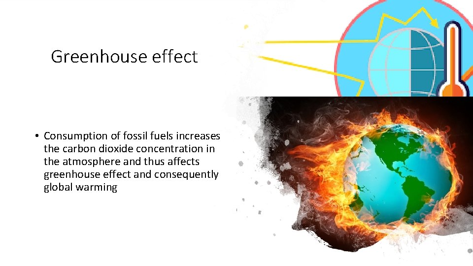 Greenhouse effect • Consumption of fossil fuels increases the carbon dioxide concentration in the