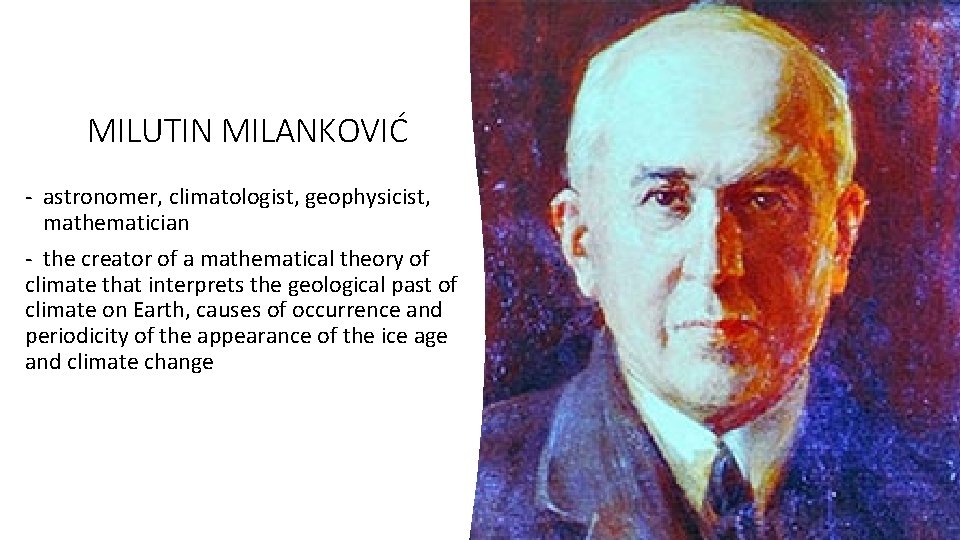 MILUTIN MILANKOVIĆ - astronomer, climatologist, geophysicist, mathematician - the creator of a mathematical theory