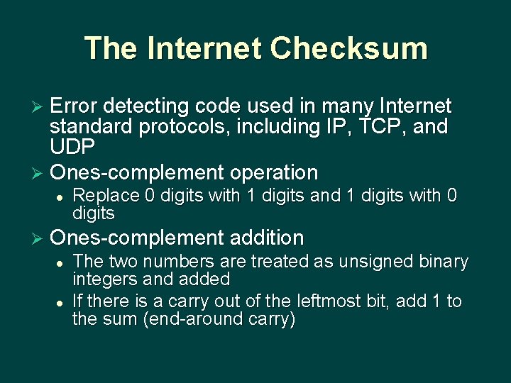 The Internet Checksum Ø Error detecting code used in many Internet standard protocols, including