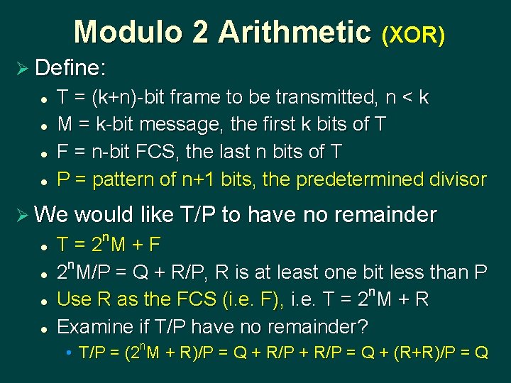 Modulo 2 Arithmetic (XOR) Ø Define: l l T = (k+n)-bit frame to be