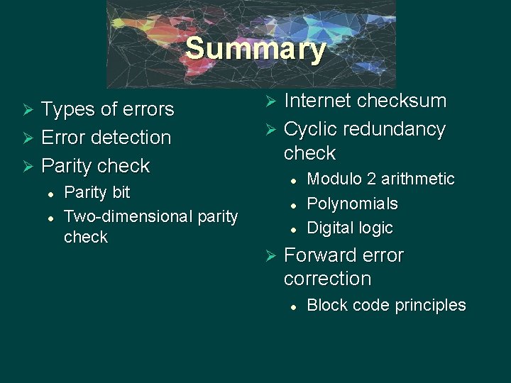 Summary Types of errors Ø Error detection Ø Parity check Ø l l Parity