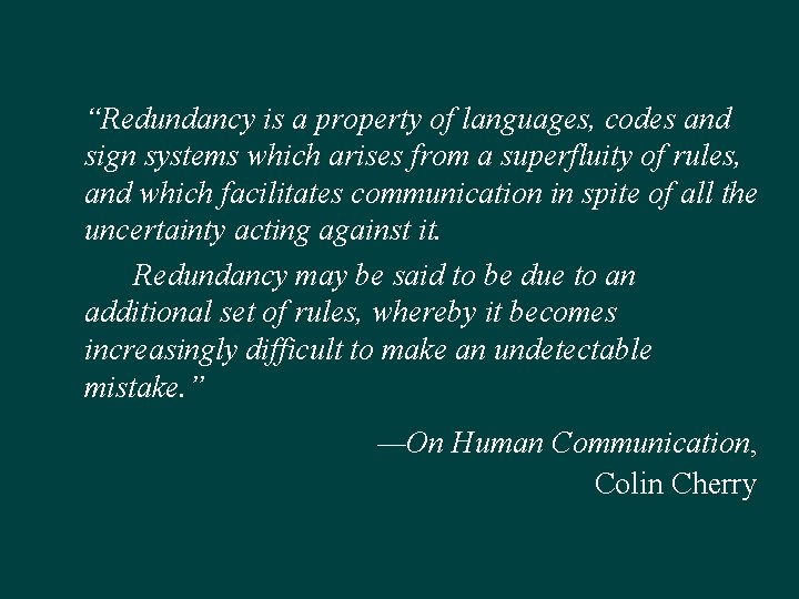 “Redundancy is a property of languages, codes and sign systems which arises from a