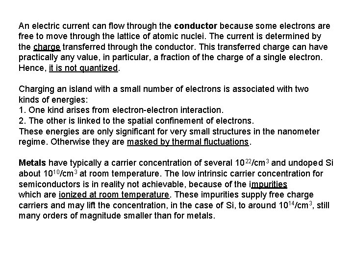 An electric current can flow through the conductor because some electrons are free to