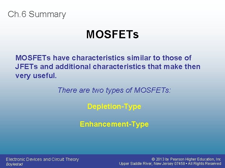 Ch. 6 Summary MOSFETs have characteristics similar to those of JFETs and additional characteristics