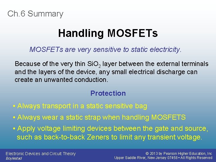 Ch. 6 Summary Handling MOSFETs are very sensitive to static electricity. Because of the