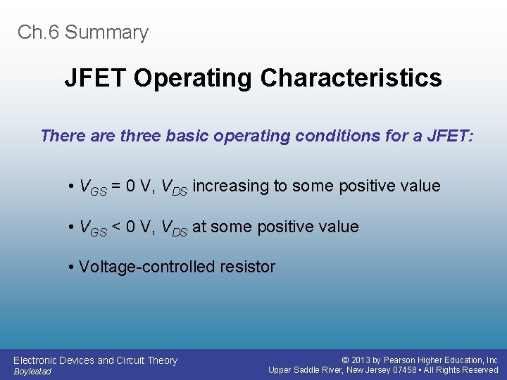 Ch. 6 Summary JFET Operating Characteristics There are three basic operating conditions for a