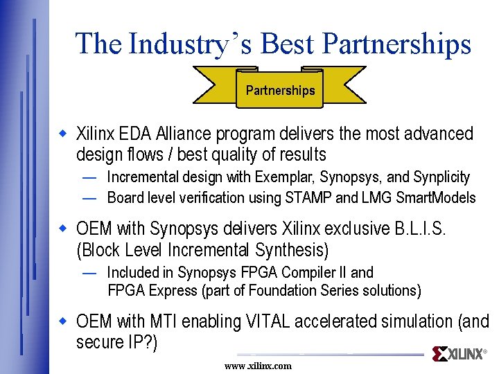 The Industry’s Best Partnerships w Xilinx EDA Alliance program delivers the most advanced design The Industry’s Best Partnerships w Xilinx EDA Alliance program delivers the most advanced design
