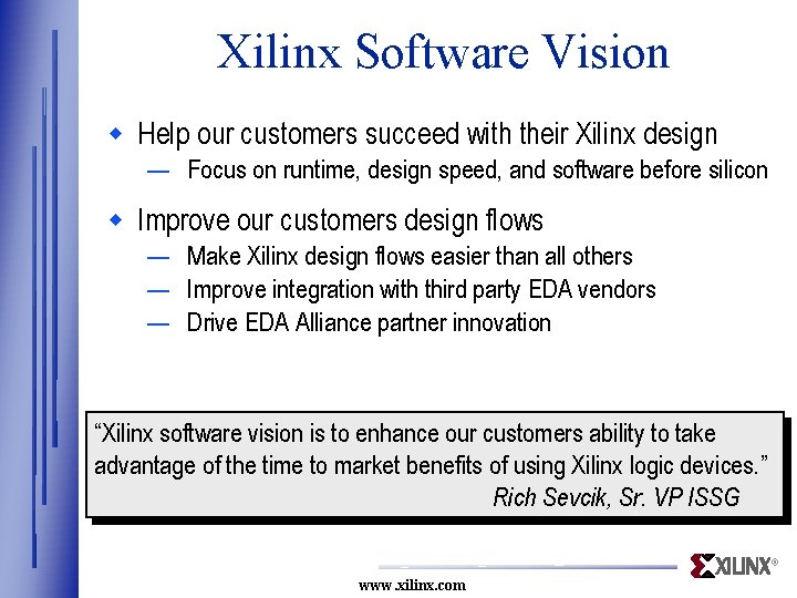 Xilinx Software Vision w Help our customers succeed with their Xilinx design — Focus Xilinx Software Vision w Help our customers succeed with their Xilinx design — Focus