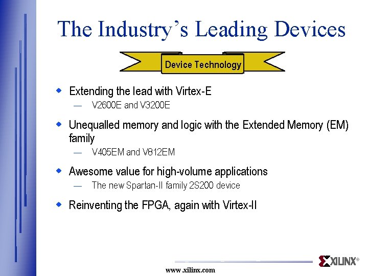 The Industry’s Leading Devices Device Technology w Extending the lead with Virtex-E — V The Industry’s Leading Devices Device Technology w Extending the lead with Virtex-E — V