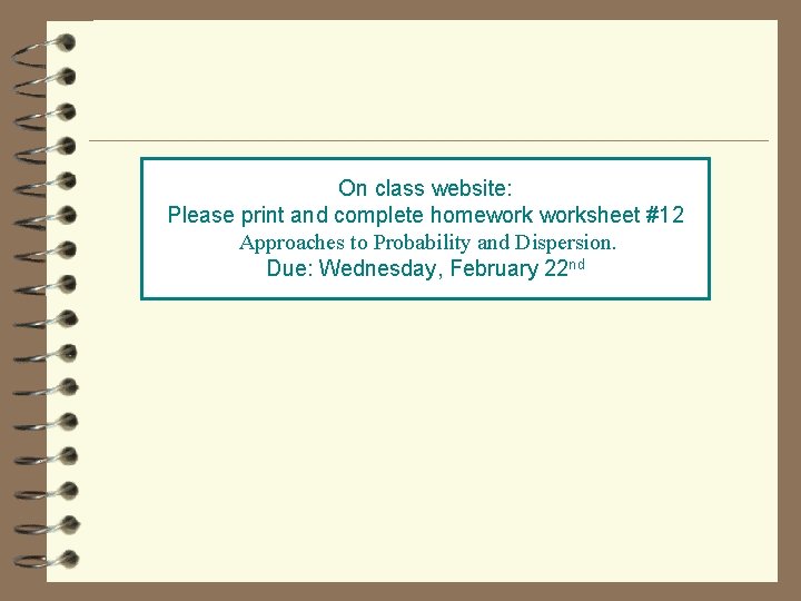 On class website: Please print and complete homeworksheet #12 Approaches to Probability and Dispersion.
