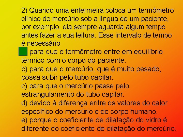 2) Quando uma enfermeira coloca um termômetro clínico de mercúrio sob a língua de