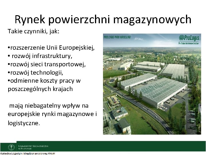 Rynek powierzchni magazynowych Takie czynniki, jak: • rozszerzenie Unii Europejskiej, • rozwój infrastruktury, •