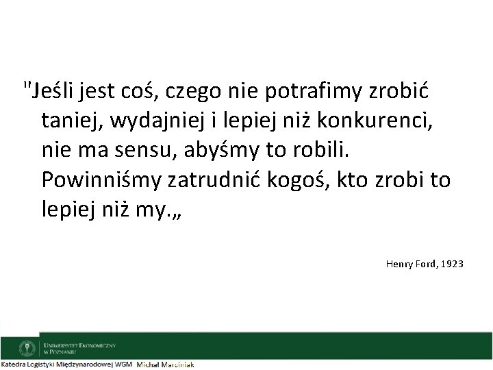 "Jeśli jest coś, czego nie potrafimy zrobić taniej, wydajniej i lepiej niż konkurenci, nie