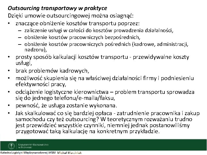 Outsourcing transportowy w praktyce Dzięki umowie outsourcingowej można osiagnąć: • znaczące obniżenie kosztów transportu