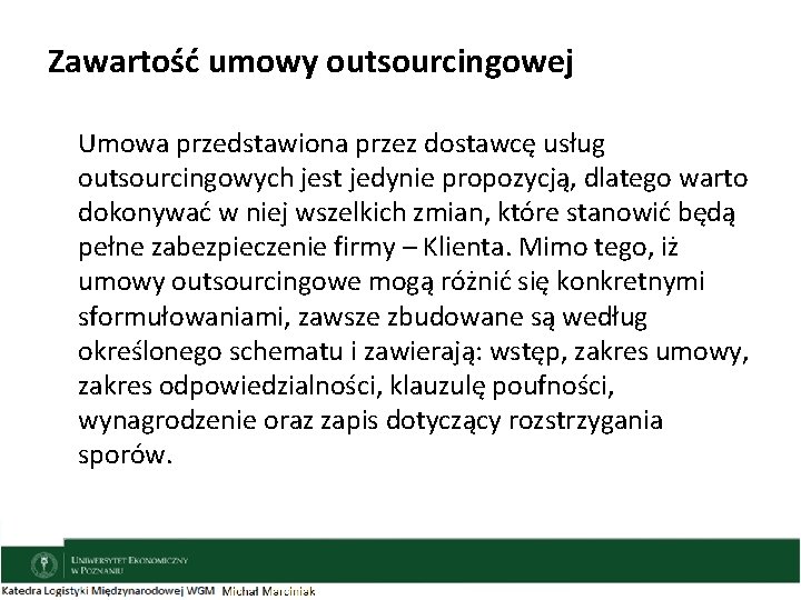 Zawartość umowy outsourcingowej Umowa przedstawiona przez dostawcę usług outsourcingowych jest jedynie propozycją, dlatego warto