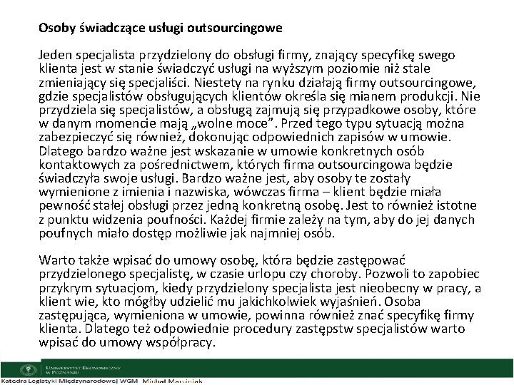 Osoby świadczące usługi outsourcingowe Jeden specjalista przydzielony do obsługi firmy, znający specyfikę swego klienta