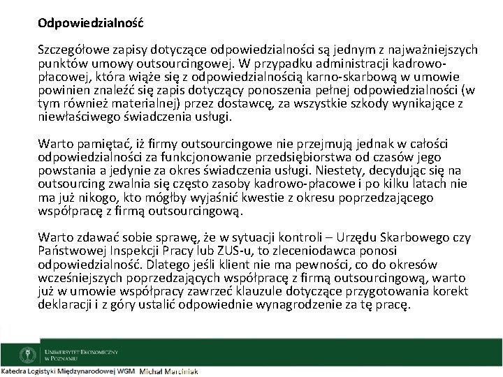 Odpowiedzialność Szczegółowe zapisy dotyczące odpowiedzialności są jednym z najważniejszych punktów umowy outsourcingowej. W przypadku