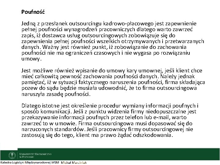 Poufność Jedną z przesłanek outsourcingu kadrowo-płacowego jest zapewnienie pełnej poufności wynagrodzeń pracowniczych dlatego warto