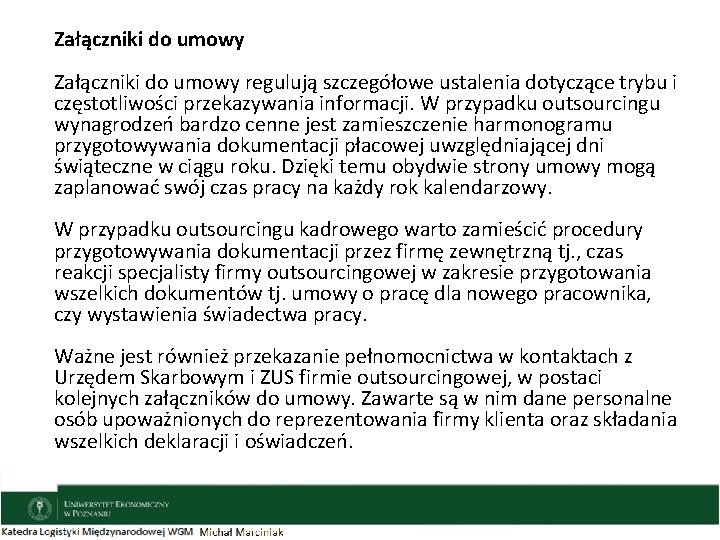 Załączniki do umowy regulują szczegółowe ustalenia dotyczące trybu i częstotliwości przekazywania informacji. W przypadku