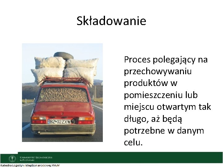 Składowanie Proces polegający na przechowywaniu produktów w pomieszczeniu lub miejscu otwartym tak długo, aż