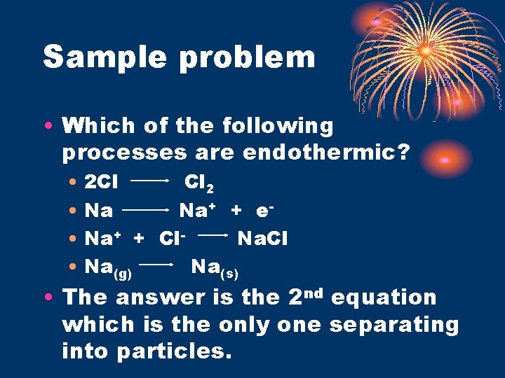 Sample problem • Which of the following processes are endothermic? • 2 Cl Cl