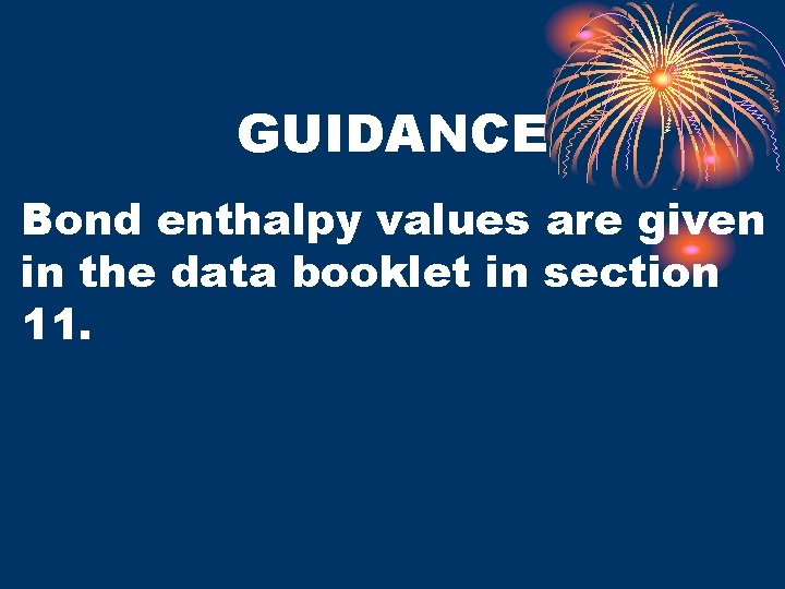 GUIDANCE Bond enthalpy values are given in the data booklet in section 11. 