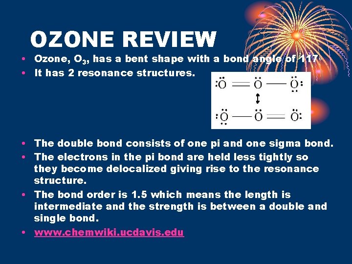 OZONE REVIEW • Ozone, O 3, has a bent shape with a bond angle