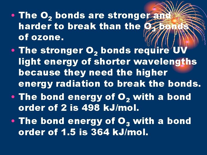 • The O 2 bonds are stronger and harder to break than the