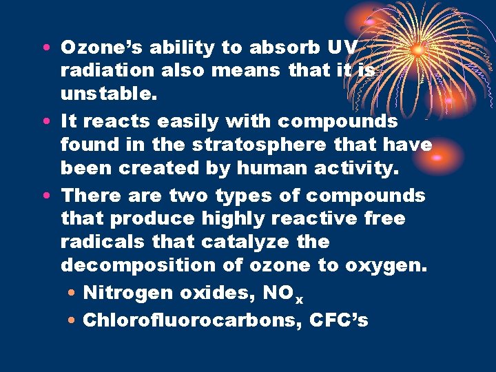  • Ozone’s ability to absorb UV radiation also means that it is unstable.