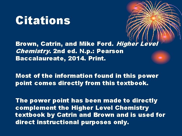 Citations Brown, Catrin, and Mike Ford. Higher Level Chemistry. 2 nd ed. N. p.