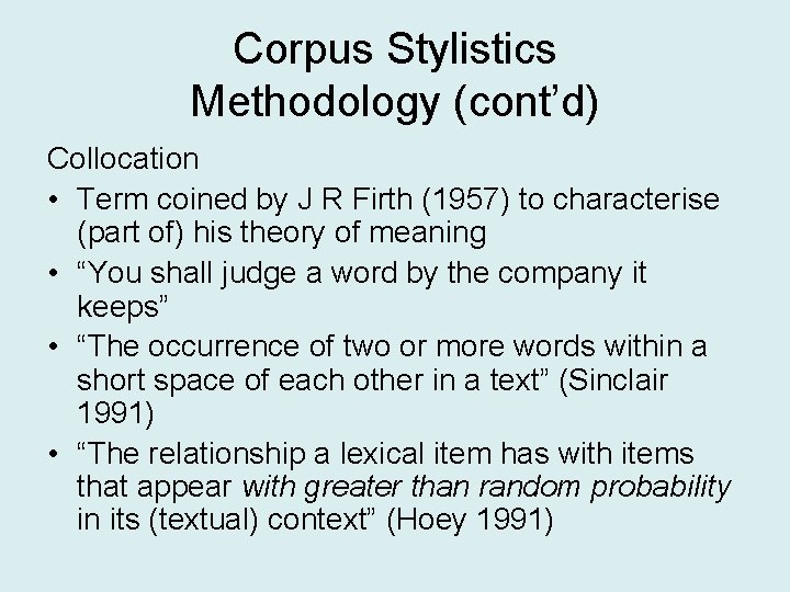Corpus Stylistics Methodology (cont’d) Collocation • Term coined by J R Firth (1957) to