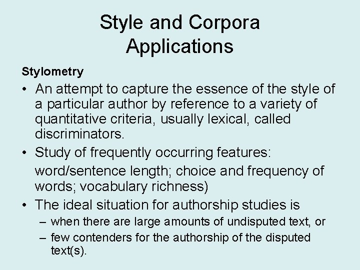 Style and Corpora Applications Stylometry • An attempt to capture the essence of the