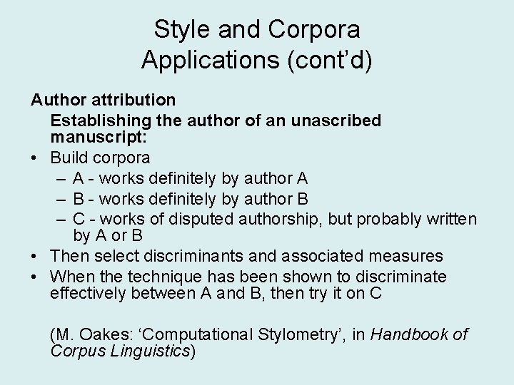 Style and Corpora Applications (cont’d) Author attribution Establishing the author of an unascribed manuscript: